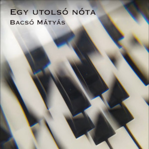 Bacsó Mátyás: Egy utolsó nóta